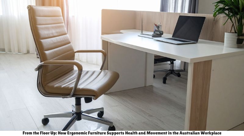 From the Floor Up: How Ergonomic Furniture Supports Health and Movement in the Australian Workplace